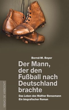 Der Mann, der den Fußball nach Deutschland brachte - Beyer, Bernd-M.