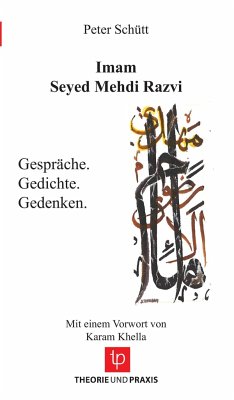 Imam Seyed Mehdi Razvi - Gespräche. Gedichte. Gedenken. - Mit einem Vorwort von Karam Khella - Peter Schütt