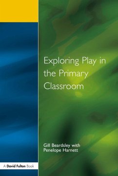 Exploring Play in the Primary Classroom (eBook, ePUB) - Beardsley, Gill; Harnett, Penelope