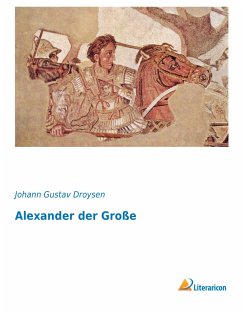 Alexander der Große - Droysen, Johann G.