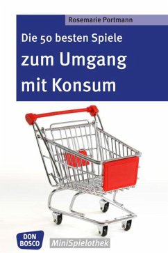 Die 50 besten Spiele zum Umgang mit Konsum - Portmann, Rosemarie