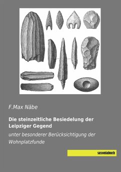 Die steinzeitliche Besiedelung der Leipziger Gegend - Näbe, F.Max