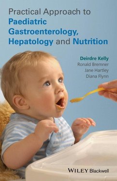 Practical Approach to Paediatric Gastroenterology, Hepatology and Nutrition (eBook, ePUB) - Kelly, Deirdre; Bremner, Ronald; Hartley, Jane; Flynn, Diana