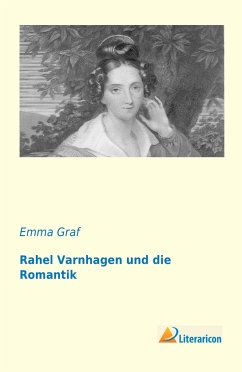Rahel Varnhagen und die Romantik - Graf, Emma