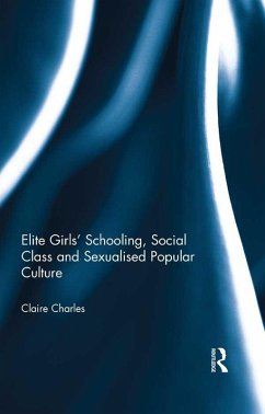 Elite Girls' Schooling, Social Class and Sexualised Popular Culture (eBook, ePUB) - Charles, Claire