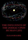 The Influence Of The Zodiac Upon Human Life (eBook, ePUB)