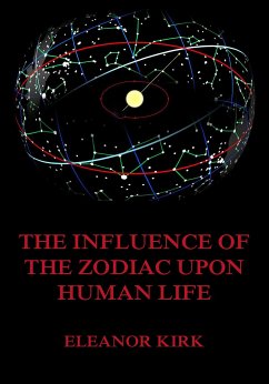 The Influence Of The Zodiac Upon Human Life (eBook, ePUB) - Kirk, Eleanor