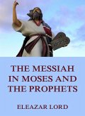 The Messiah In Moses And The Prophets (eBook, ePUB)
