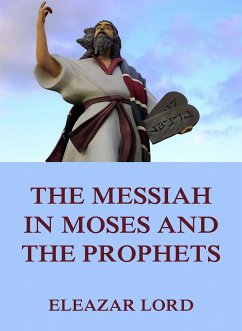 The Messiah In Moses And The Prophets (eBook, ePUB) - Lord, Eleazar