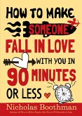 How to Make Someone Fall in Love With You in 90 Minutes or Less (eBook, ePUB)