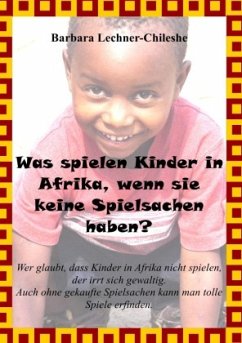 Was spielen Kinder in Afrika, wenn sie keine Spielsachen haben? - Lechner-Chileshe, Barbara