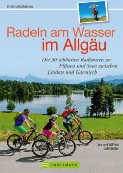 Radeln am Wasser im Allgäu - Bahnmüller, Lisa;Bahnmüller, Wilfried