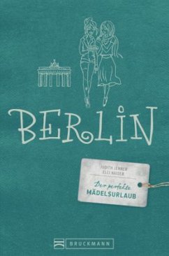 Der perfekte Mädelsurlaub Berlin - Kaiser, Elli;Jenner, Judith