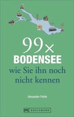 99 x Bodensee wie Sie ihn noch nicht kennen - Pohle, Alexander