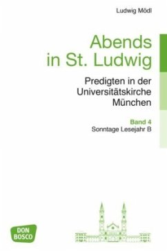 Abends in St. Ludwig, Predigten in der Universitätskirche München - Mödl, Ludwig