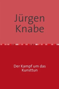 Der Kampf um das Kunsttun - Knabe, Jürgen