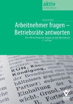 Arbeitnehmer fragen - Betriebsräte antworten - Helml, Ewald