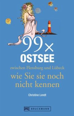 99 x Ostsee zwischen Flensburg und Lübeck wie Sie sie noch nicht kennen - Lendt, Christine