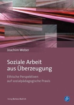 Soziale Arbeit aus Überzeugung - Weber, Joachim