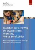 Mädchen auf dem Weg ins Berufsleben: Wünsche, Werte, Berufsbilder