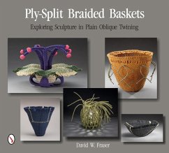 Ply-Split Braided Baskets: Exploring Sculpture in Plain Oblique Twining - Fraser, David W.