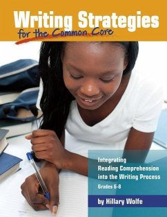 Writing Strategies for the Common Core: Integrating Reading Comprehension Into the Writing Process, Grades 6-8 - Wolfe, Hillary