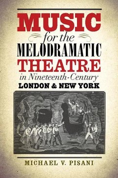 Music for the Melodramatic Theatre in Nineteenth-Century London & New York - Pisani, Michael V.