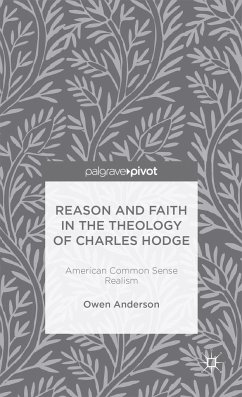 Reason and Faith in the Theology of Charles Hodge: American Common Sense Realism - Anderson, Owen