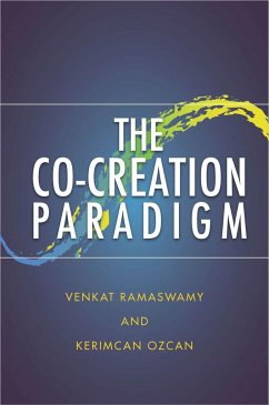 The Co-Creation Paradigm - Ramaswamy, Venkat; Ozcan, Kerimcan