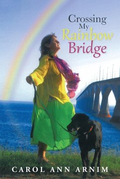 Crossing My Rainbow Bridge - Arnim, Carol Ann