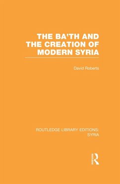 The Ba'th and the Creation of Modern Syria (RLE Syria) (eBook, ePUB) - Roberts, David