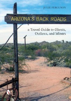 Arizona's Back Roads: A Travel Guide to Ghosts, Outlaws, and Miners - Ferguson, Julie