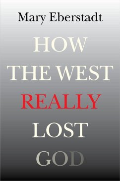 How the West Really Lost God - Eberstadt, Mary