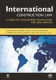 International Construction Law: A Guide for Cross-Border Transactions and Legal Disputes