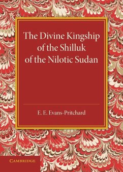 The Divine Kingship of the Shilluk of the Nilotic Sudan - Evans-Pritchard, E. E.