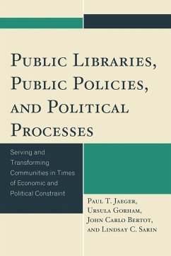 Public Libraries, Public Policies, and Political Processes - Jaeger, Paul T.; Gorham, Ursula; Bertot, John Carlo