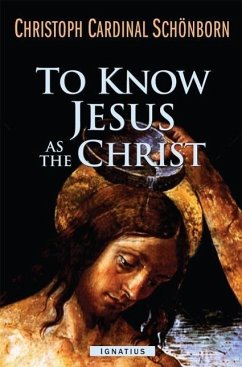 To Know Jesus as the Christ: Incentives for a Deeper Faith - Schoenborn, Christoph