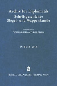 Archiv für Diplomatik, Schriftgeschichte, Siegel- und Wappenkunde 59 (2013)