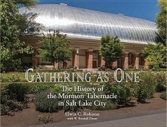 Gathering as One: The History of the Mormon Tabernacle in Salt Lake City - Robison, Elwin Clark