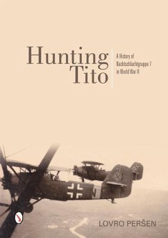 Hunting Tito: A History of Nachtschlachtgruppe 7 in World War II - Persen, Lovro
