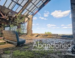Abandoned: America's Vanishing Landscape - Holubow, Eric