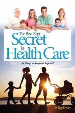 The Best-Kept Secret in Health Care: No Drugs or Surgeries Required - Drury, Ray
