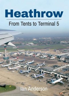 Heathrow: From Tents to Terminal 5 - Anderson, Ian