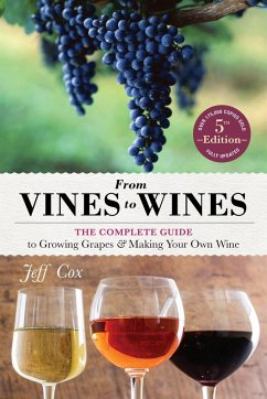 From Vines to Wines, 5th Edition: The Complete Guide to Growing Grapes and Making Your Own Wine - Cox, Jeff