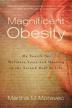 Magnificent Obesity: My Search for Wellness, Voice and Meaning in the Second Half of Life - Moravec, Martha