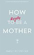 How to Really Be a Mother - Bild 1