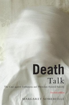 Death Talk: The Case Against Euthanasia and Physician-Assisted Suicide, Second Edition - Somerville, Margaret