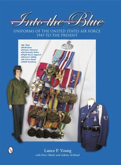 Into the Blue: Uniforms of the United States Air Force, 1947 to the Present: Volume Two: Distinctive Uniforms, Formal and Informal Uniforms - Young, Lance P.