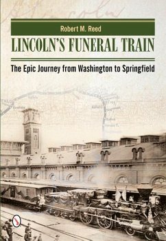 Lincoln's Funeral Train: The Epic Journey from Washington to Springfield - Reed, Robert M.