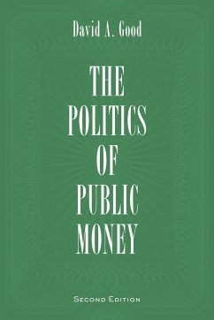 The Politics of Public Money - Good, David A